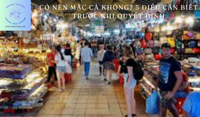 Có nên mặc cả không? 5 điều cần biết trước khi quyết định