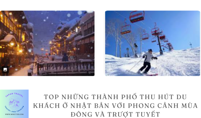 Top những thành phố thu hút du khách ở Nhật Bản với phong cảnh mùa đông và trượt tuyết