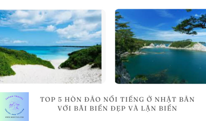 Top 5 hòn đảo nổi tiếng ở Nhật Bản với bãi biển đẹp và lặn biển