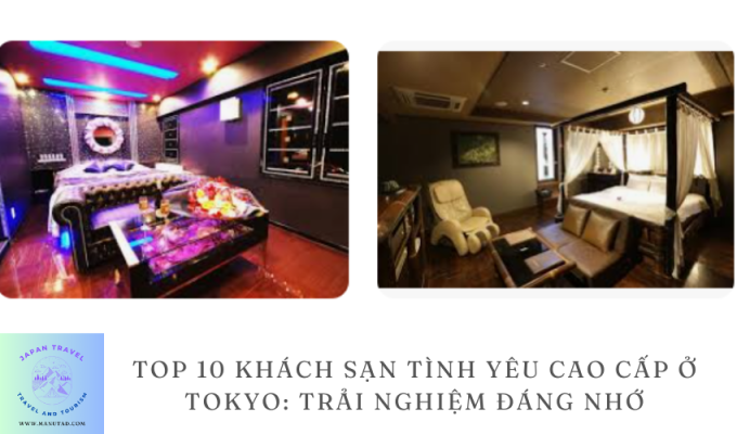 Top 10 Khách sạn tình yêu cao cấp ở Tokyo: Trải nghiệm đáng nhớ