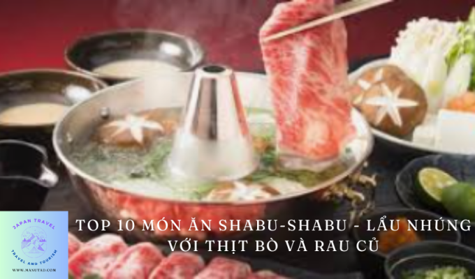 Top 10 món ăn Shabu-shabu – Lẩu nhúng với thịt bò và rau củ: Tổng quan đầy đủ về ẩm thực Nhật Bản