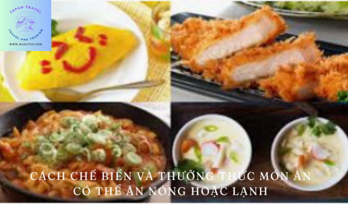 Cách chế biến và thưởng thức món ăn có thể ăn nóng hoặc lạnh