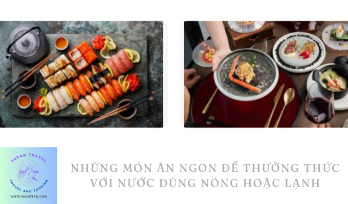 Những món ăn ngon để thưởng thức với nước dùng nóng hoặc lạnh