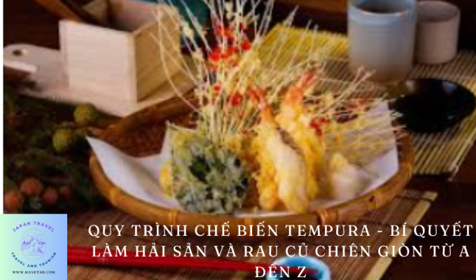 Quy trình chế biến Tempura – Bí quyết làm Hải sản và rau củ chiên giòn từ A đến Z